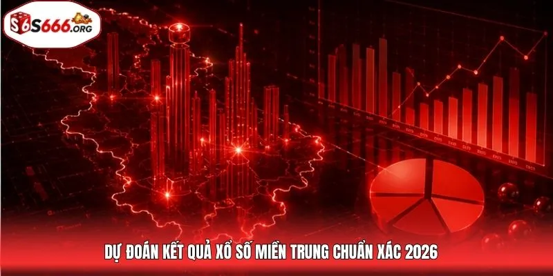Dự đoán kết quả xổ số miền Trung chuẩn xác 2026