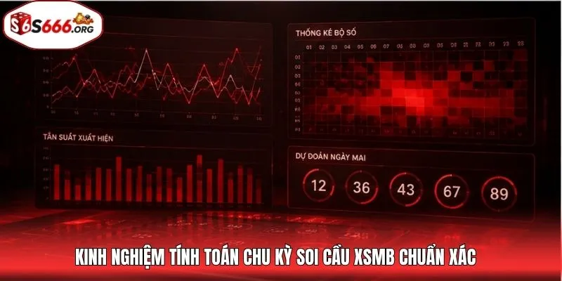 Kinh nghiệm tính toán chu kỳ soi cầu XSMB chuẩn xác