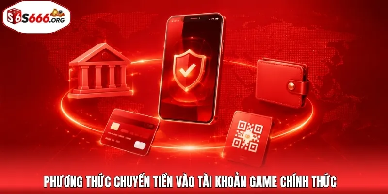 Phương thức chuyển tiền vào tài khoản game chính thức