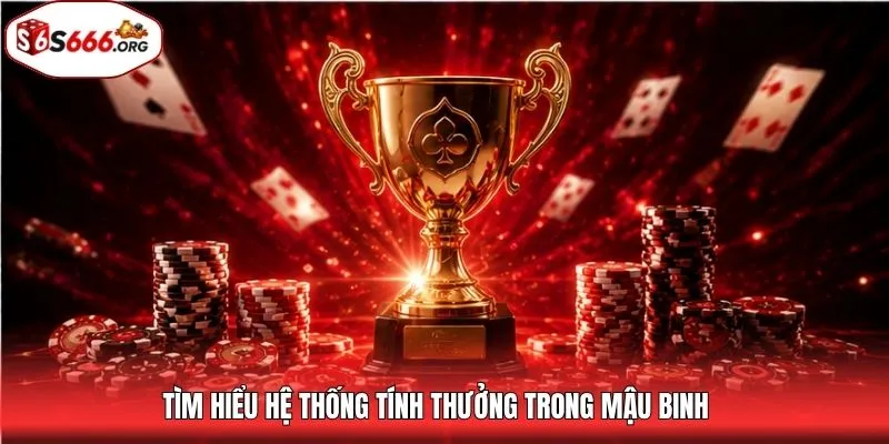 Tìm hiểu hệ thống tính thưởng trong mậu binh